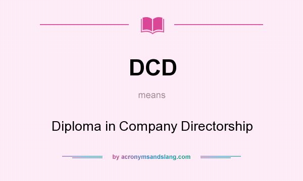 What does DCD mean? It stands for Diploma in Company Directorship