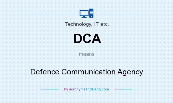 What does DCA mean? It stands for Defence Communication Agency