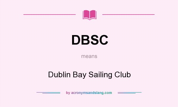 What does DBSC mean? It stands for Dublin Bay Sailing Club