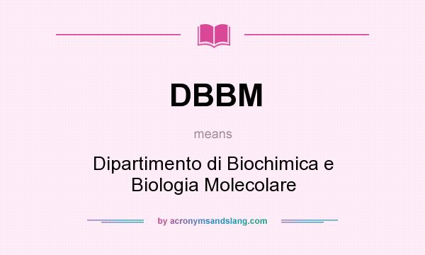 What does DBBM mean? It stands for Dipartimento di Biochimica e Biologia Molecolare