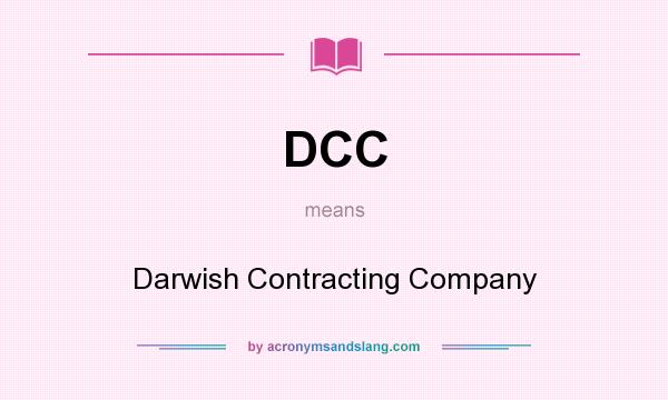 What does DCC mean? It stands for Darwish Contracting Company