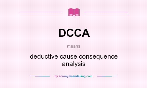 What does DCCA mean? It stands for deductive cause consequence analysis