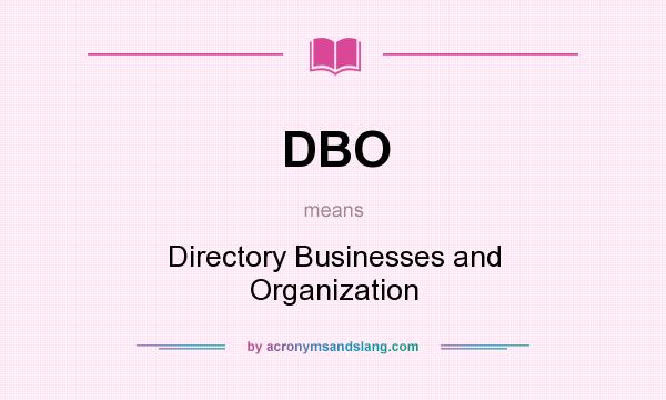What does DBO mean? It stands for Directory Businesses and Organization