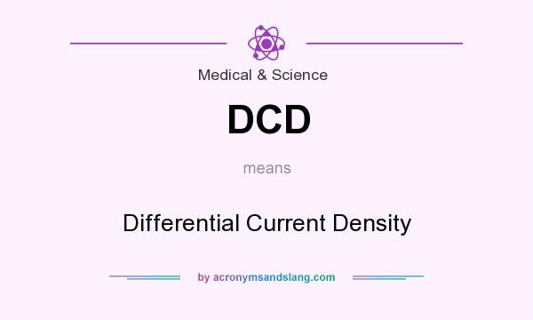 What does DCD mean? It stands for Differential Current Density