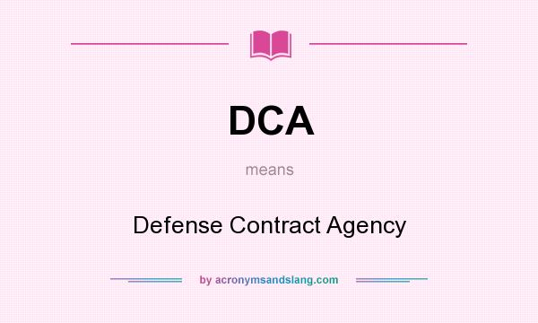 What does DCA mean? It stands for Defense Contract Agency