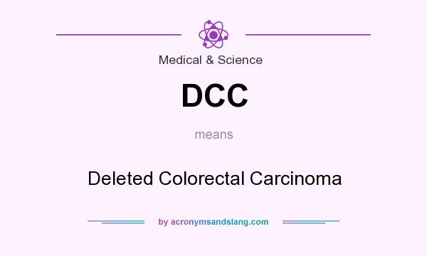 What does DCC mean? It stands for Deleted Colorectal Carcinoma