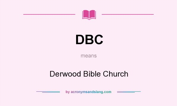 What does DBC mean? It stands for Derwood Bible Church