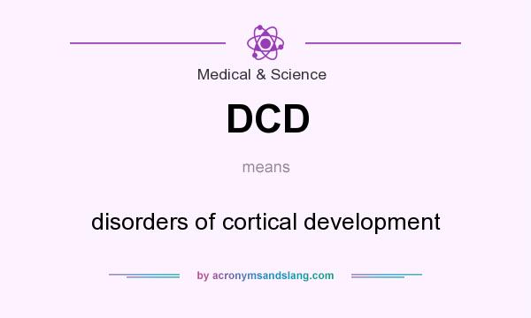 What does DCD mean? It stands for disorders of cortical development