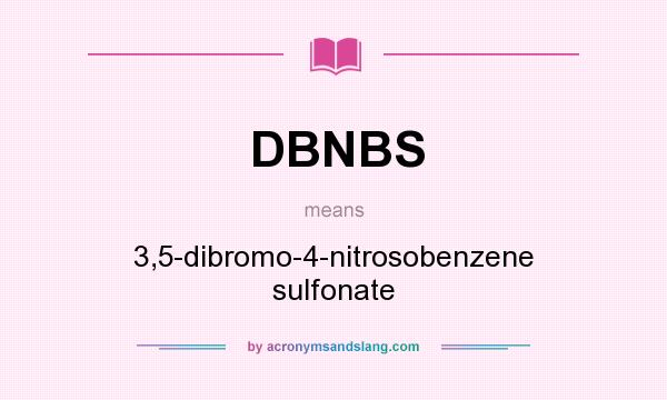 What does DBNBS mean? It stands for 3,5-dibromo-4-nitrosobenzene sulfonate