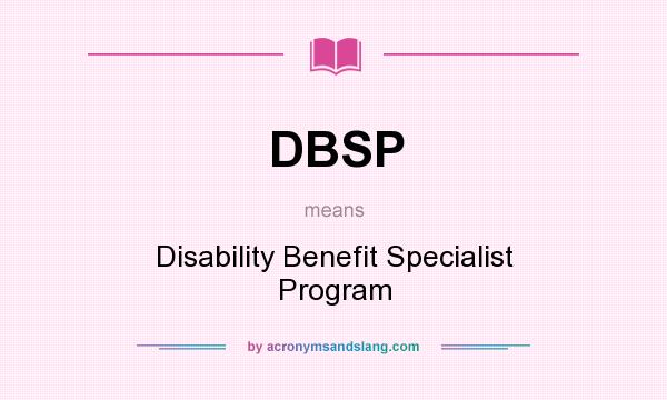 What does DBSP mean? It stands for Disability Benefit Specialist Program