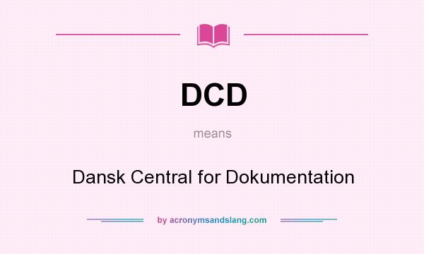 What does DCD mean? It stands for Dansk Central for Dokumentation