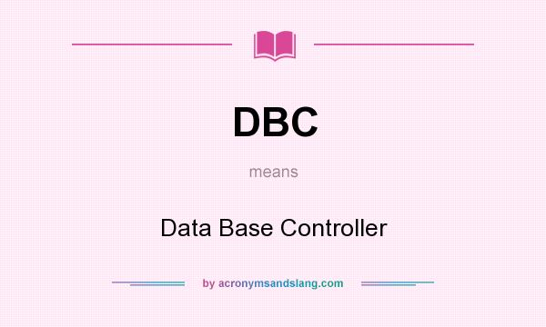What does DBC mean? It stands for Data Base Controller