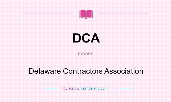 What does DCA mean? It stands for Delaware Contractors Association
