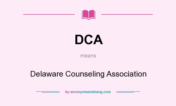 What does DCA mean? It stands for Delaware Counseling Association