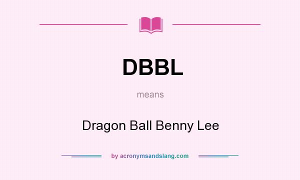 What does DBBL mean? It stands for Dragon Ball Benny Lee