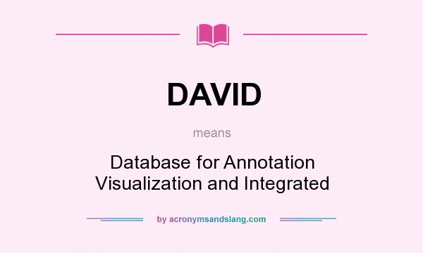 What does DAVID mean? It stands for Database for Annotation Visualization and Integrated