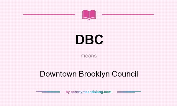 What does DBC mean? It stands for Downtown Brooklyn Council