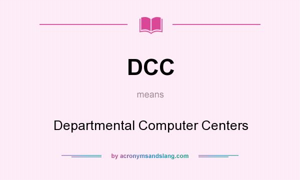 What does DCC mean? It stands for Departmental Computer Centers