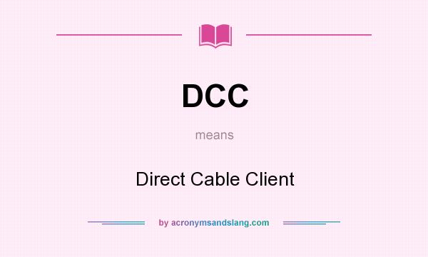 What does DCC mean? It stands for Direct Cable Client