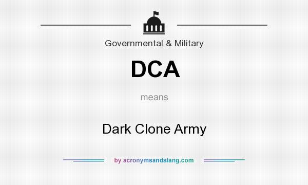 What does DCA mean? It stands for Dark Clone Army