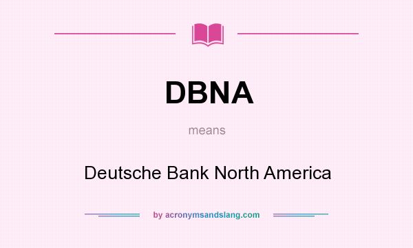 What does DBNA mean? It stands for Deutsche Bank North America