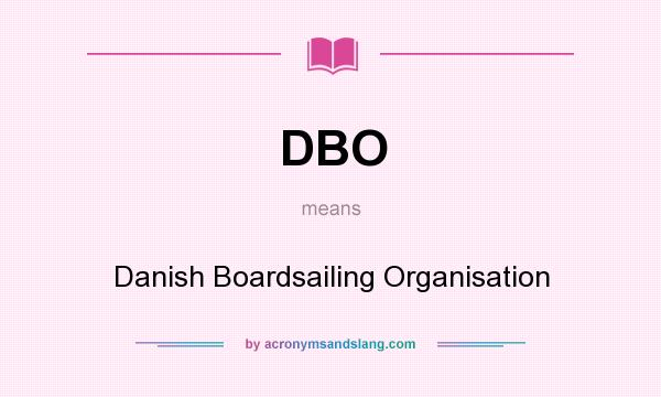 What does DBO mean? It stands for Danish Boardsailing Organisation