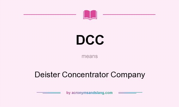 What does DCC mean? It stands for Deister Concentrator Company