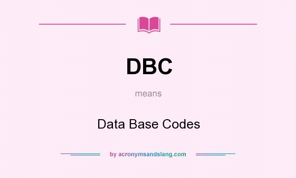 What does DBC mean? It stands for Data Base Codes