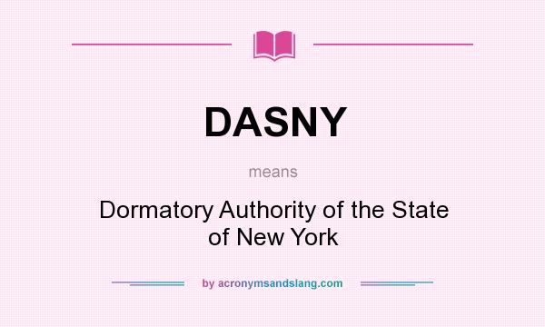 What does DASNY mean? It stands for Dormatory Authority of the State of New York