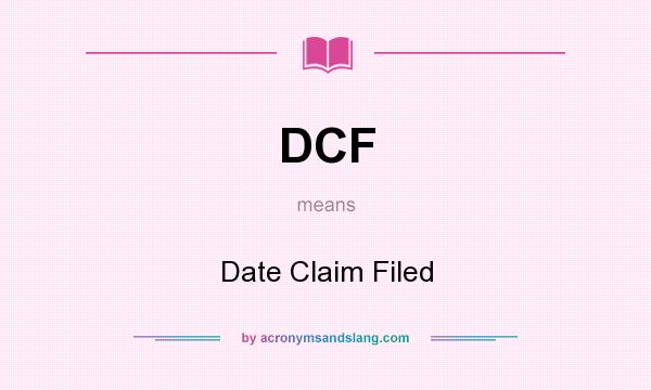 What does DCF mean? It stands for Date Claim Filed
