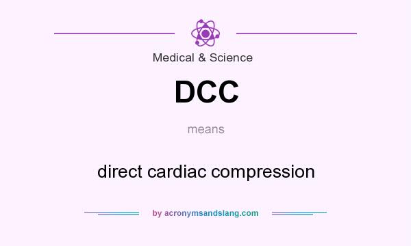 What does DCC mean? It stands for direct cardiac compression