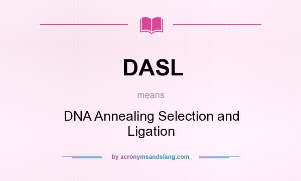What does DASL mean? It stands for DNA Annealing Selection and Ligation
