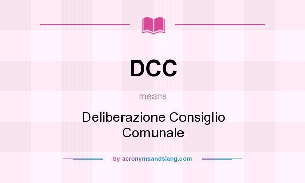 What does DCC mean? It stands for Deliberazione Consiglio Comunale