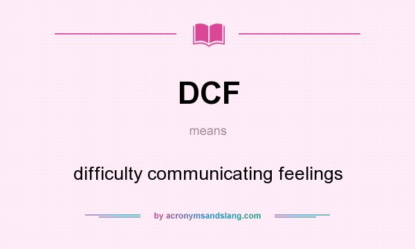 What does DCF mean? It stands for difficulty communicating feelings