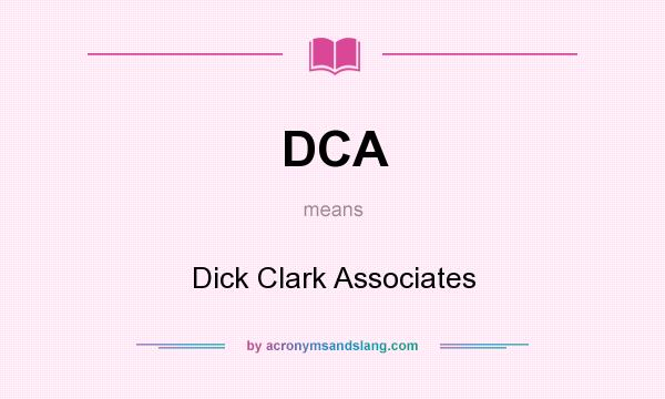 What does DCA mean? It stands for Dick Clark Associates