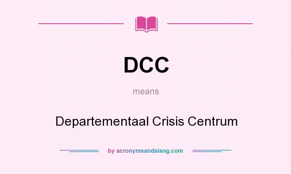 What does DCC mean? It stands for Departementaal Crisis Centrum