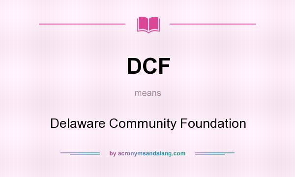 What does DCF mean? It stands for Delaware Community Foundation