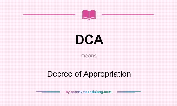 What does DCA mean? It stands for Decree of Appropriation