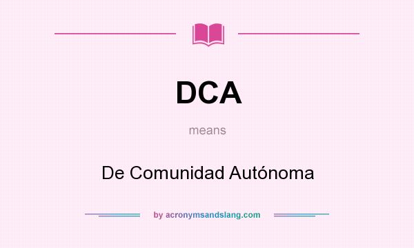 What does DCA mean? It stands for De Comunidad Autónoma
