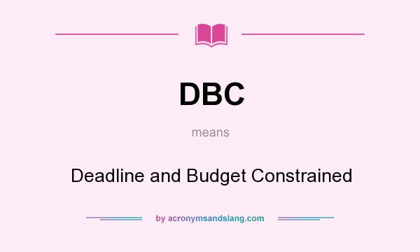 What does DBC mean? It stands for Deadline and Budget Constrained