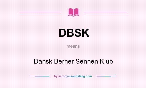 What does DBSK mean? It stands for Dansk Berner Sennen Klub