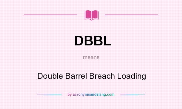 What does DBBL mean? It stands for Double Barrel Breach Loading