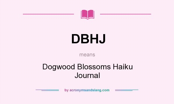What does DBHJ mean? It stands for Dogwood Blossoms Haiku Journal