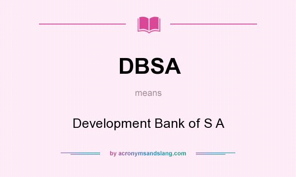 What does DBSA mean? It stands for Development Bank of S A