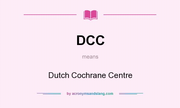 What does DCC mean? It stands for Dutch Cochrane Centre