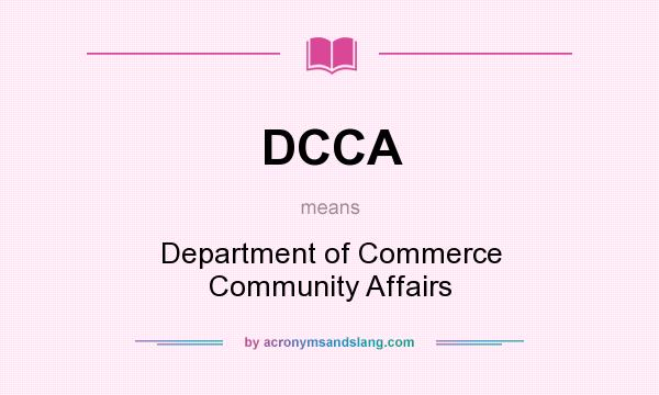 What does DCCA mean? It stands for Department of Commerce Community Affairs
