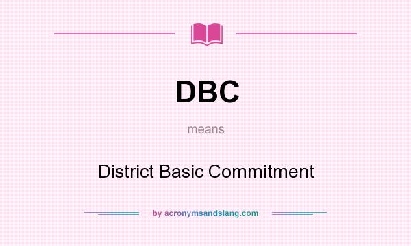 What does DBC mean? It stands for District Basic Commitment