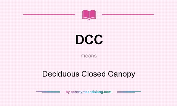 What does DCC mean? It stands for Deciduous Closed Canopy