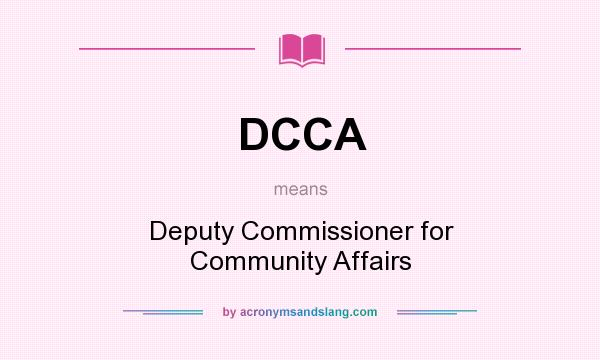 What does DCCA mean? It stands for Deputy Commissioner for Community Affairs