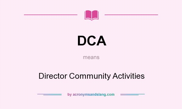 What does DCA mean? It stands for Director Community Activities